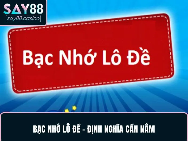 Bạc Nhớ Lô Đề - Cách Áp Dụng Khi Soi Cầu Hiệu Quả, Chuẩn Xác 2 Bạc nhớ lô đề - Định nghĩa cần nắm
