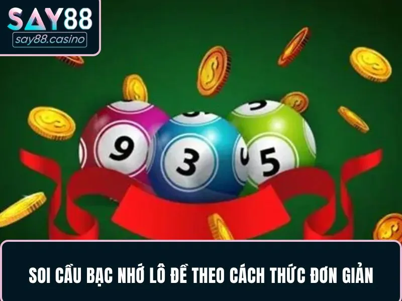 Bạc Nhớ Lô Đề - Cách Áp Dụng Khi Soi Cầu Hiệu Quả, Chuẩn Xác 3 Soi cầu bạc nhớ lô đề theo cách thức đơn giản