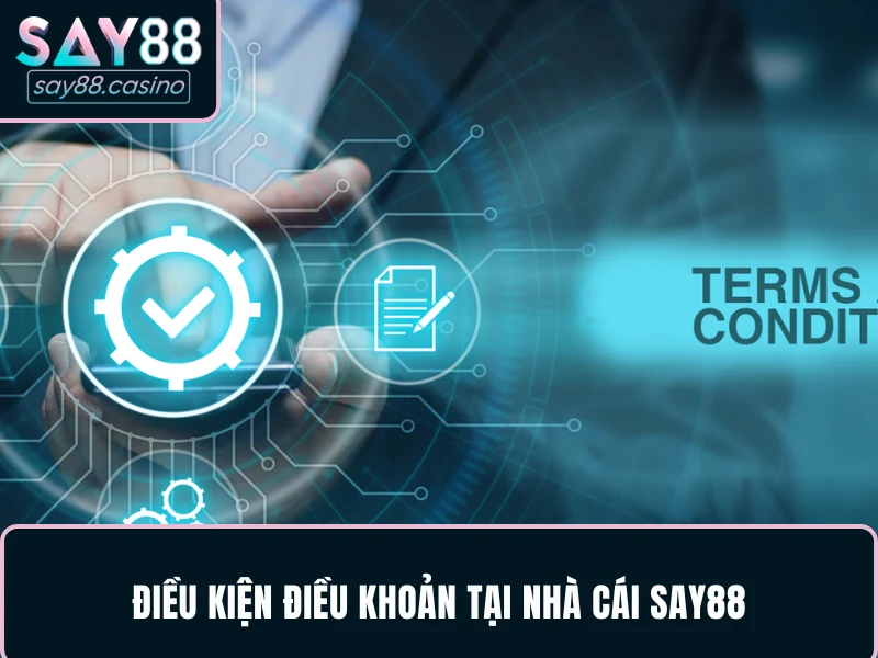 Điều kiện điều khoản tại nhà cái SAY88