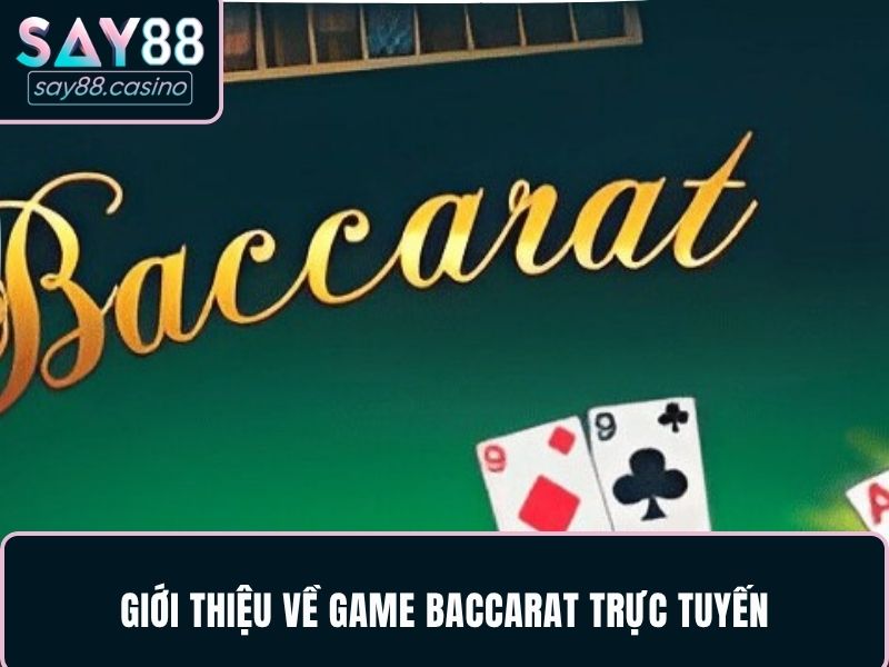 Nhà Cái Casino Có Tỷ Lệ Thắng Cao Cùng Hệ Thống SAY88 3 Giới thiệu về game baccarat trực tuyến