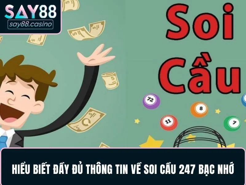 Soi Cầu 247 Bạc Nhớ - Giải Mã Quy Luật Chuẩn Mỗi Ngày 2 Hiểu biết đầy đủ các thông tin về soi cầu 247 bạc nhớ