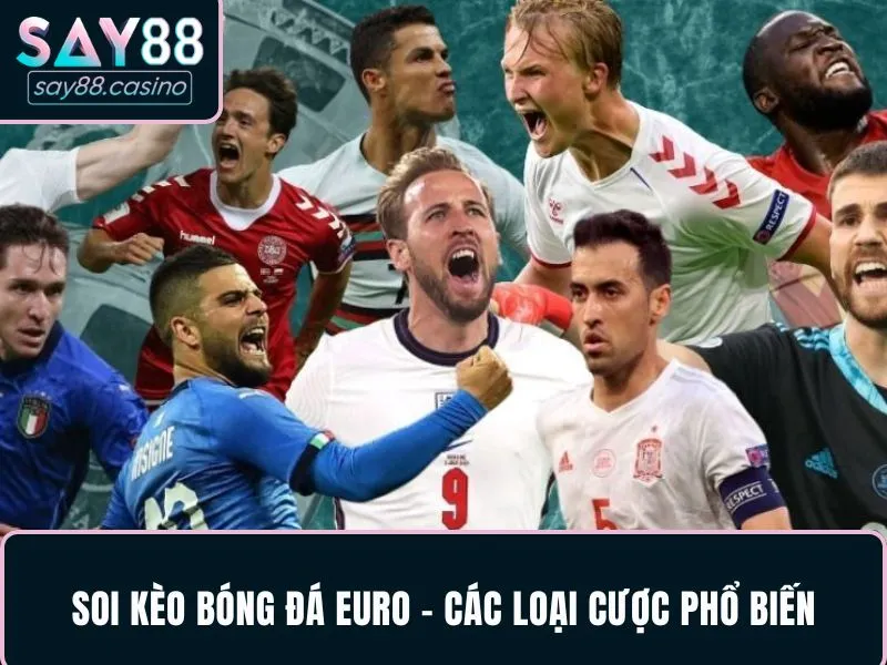 Soi Kèo Bóng Đá Euro - Bí Quyết Phân Tích Chuẩn Và Hiệu Quả 3 Soi kèo bóng đá Euro - Các loại cược phổ biến