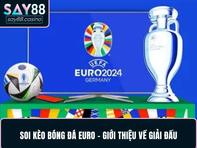 Soi Kèo Bóng Đá Euro - Bí Quyết Phân Tích Chuẩn Và Hiệu Quả 2 Soi kèo bóng đá Euro - Giới thiệu về giải đấu