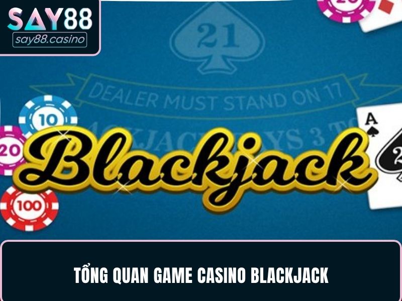 Nhà Cái Casino Có Tỷ Lệ Thắng Cao Cùng Hệ Thống SAY88 4 Tổng quan game casino blackjack