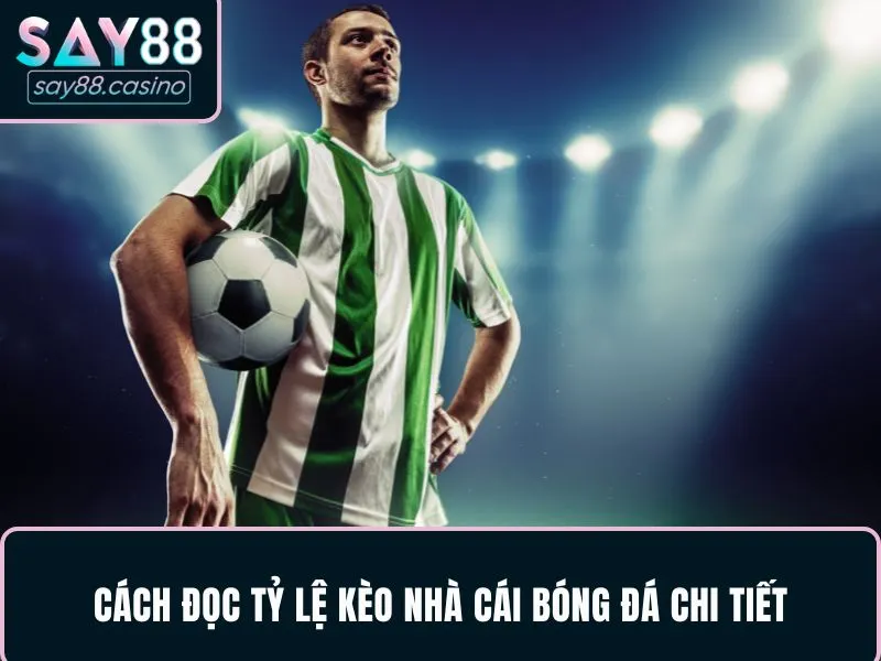 Tỷ Lệ Kèo Nhà Cái: Bí Quyết Chơi Tới Đâu Tăng Số Dư Tới Đó 3 Cách đọc tỷ lệ kèo nhà cái bóng đá chi tiết