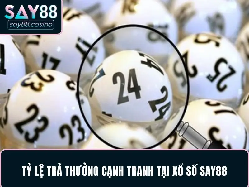 Xổ Số SAY88 – Điểm Đến Lý Tưởng Cho Người Chơi Cá Cược 3 Tỷ lệ thưởng cực cạnh tranh tại nhà cái được nhiều người chơi quan tâm