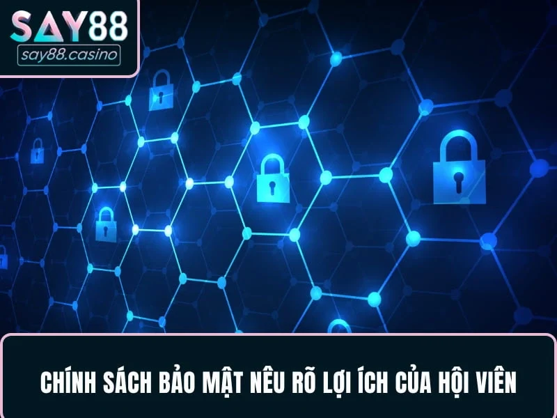 Chính sách bảo mật nêu rõ lợi ích của hội viên