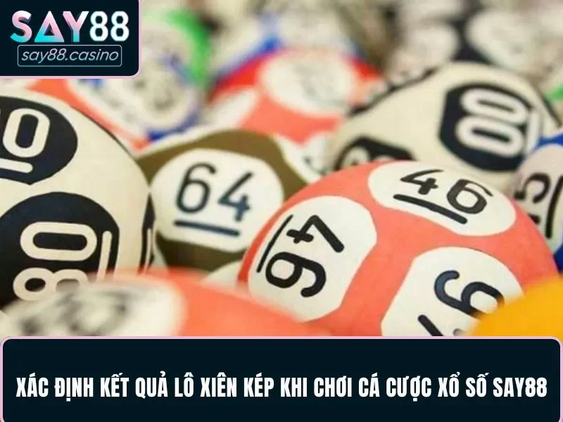 Xác định kết quả lô xiên kép khi chơi cá cược xổ số SAY88